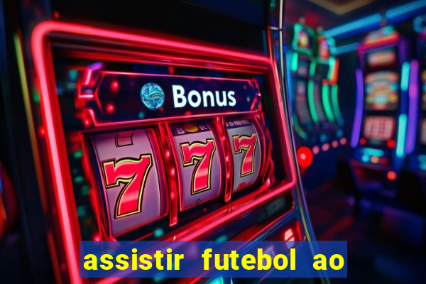 assistir futebol ao vivo sem virus